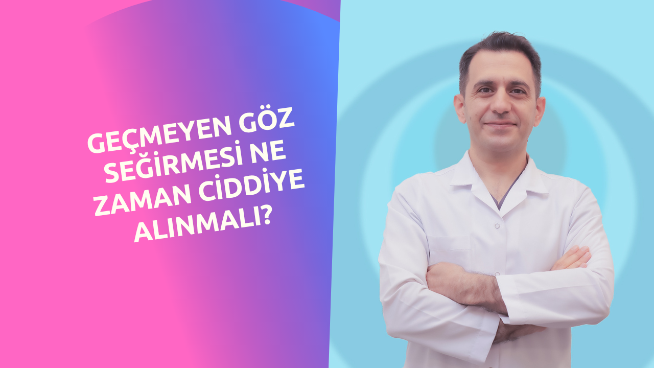 Geçmeyen Göz Seğirmesi Ne Zaman Ciddiye Alınmalı?