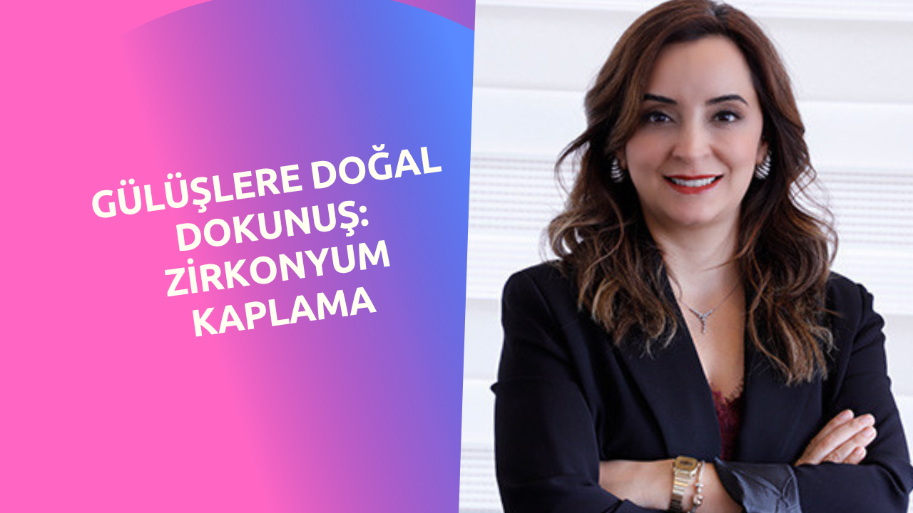 Gülüşlere Doğal Dokunuş: Zirkonyum Kaplama