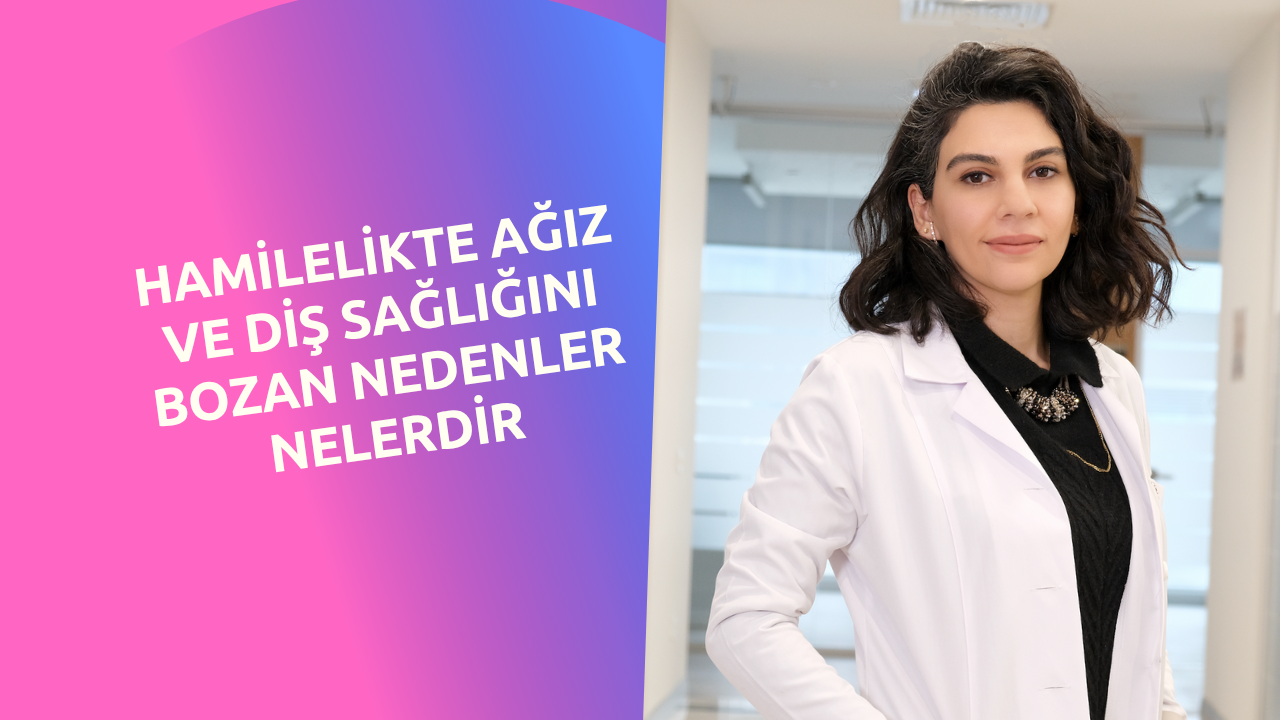 Hamilelikte Ağız ve Diş Sağlığını Bozan Nedenler Nelerdir?