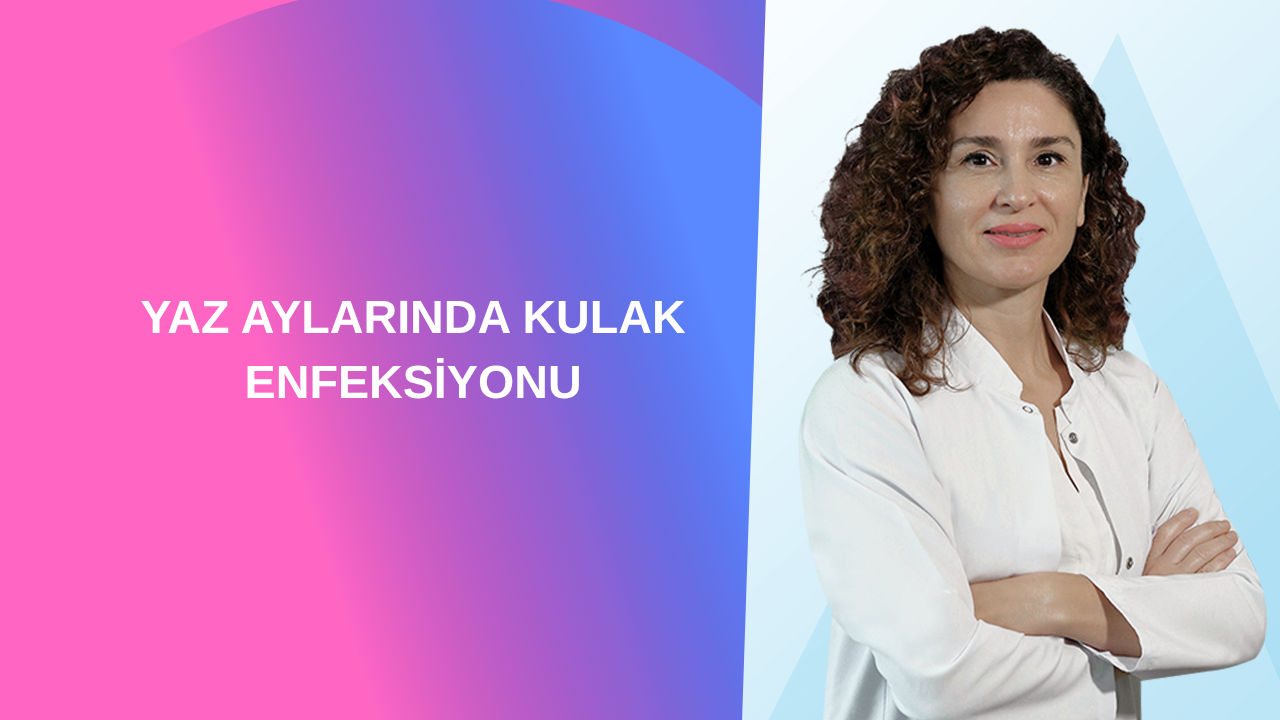 YAZ AYLARINDA KULAK ENFEKSİYONU