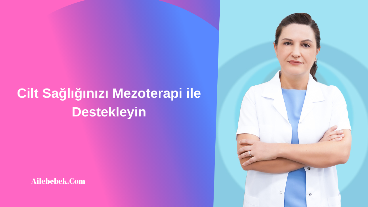 Cilt Sağlığınızı Mezoterapi ile Destekleyin