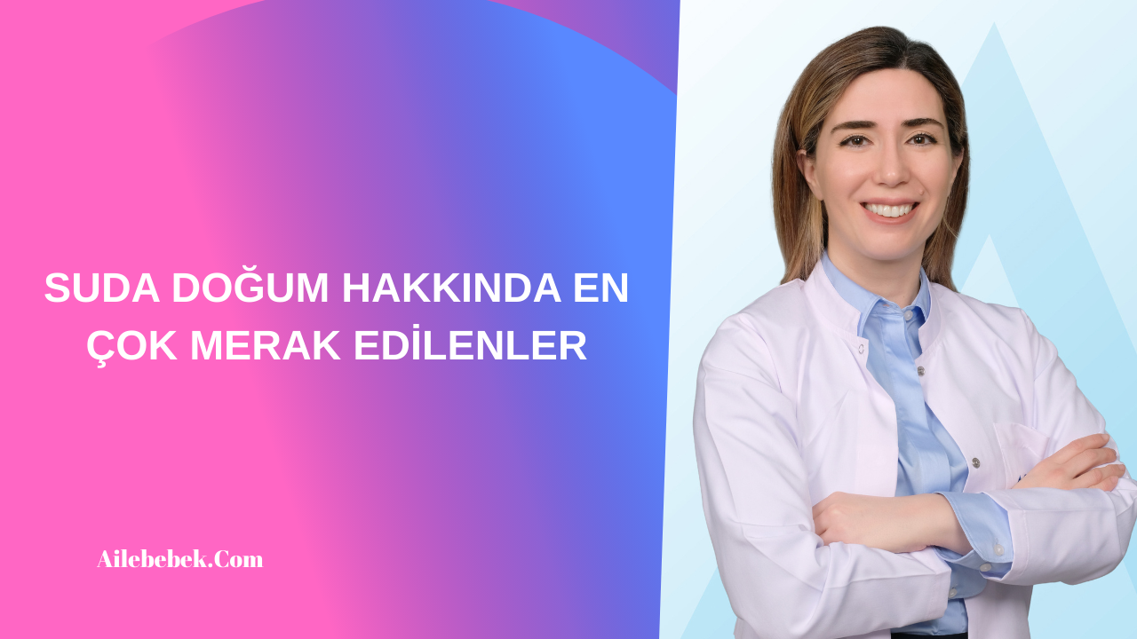 SUDA DOĞUM HAKKINDA EN ÇOK MERAK EDİLENLER