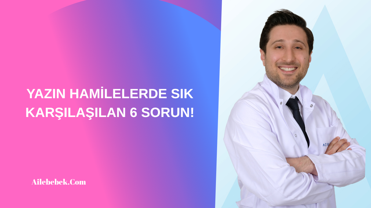 YAZIN HAMİLELERDE SIK KARŞILAŞILAN 6 SORUN!