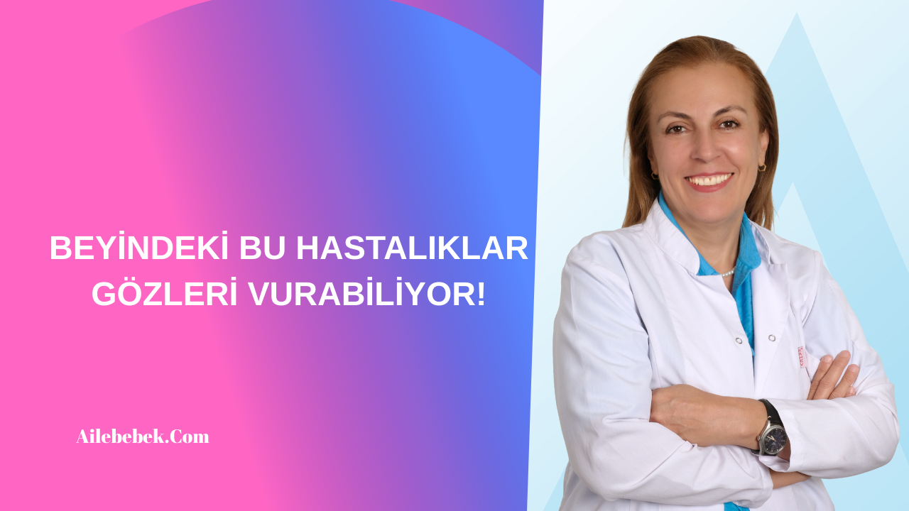 BEYİNDEKİ BU HASTALIKLAR GÖZLERİ VURABİLİYOR!