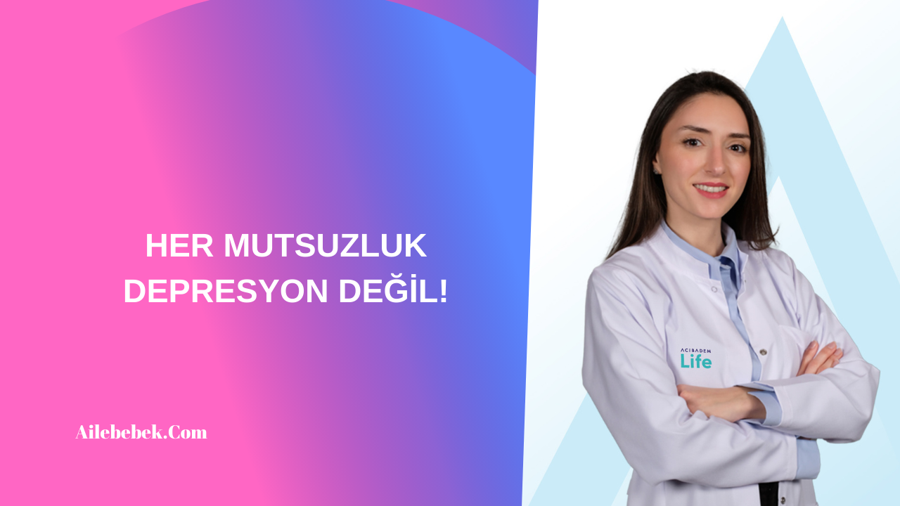 HER MUTSUZLUK DEPRESYON DEĞİL!