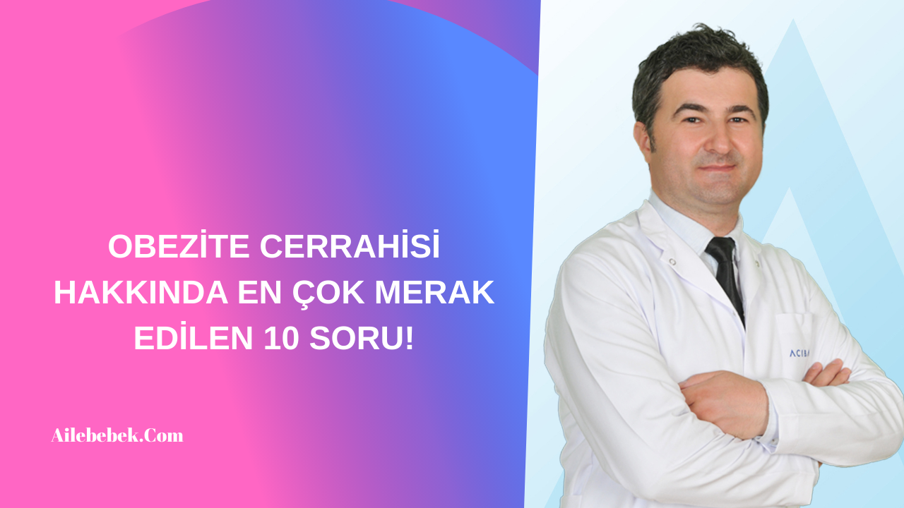 OBEZİTE CERRAHİSİ HAKKINDA MERAK EDİLEN 10 SORU!