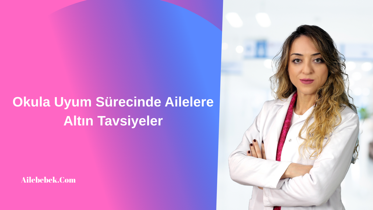 Okula Uyum Sürecinde Ailelere Altın Tavsiyeler