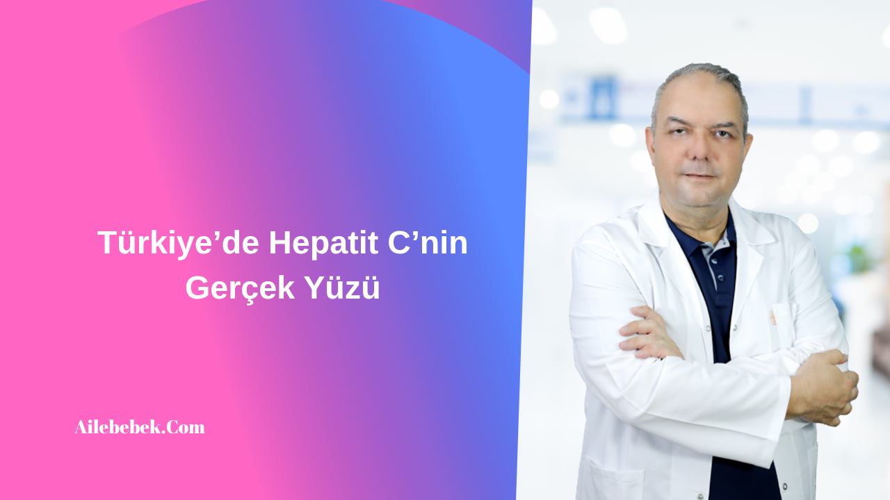 Türkiye’de Hepatit C’nin Gerçek Yüzü
