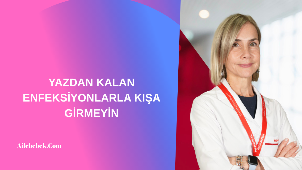 YAZDAN KALAN ENFEKSİYONLARLA KIŞA GİRMEYİN