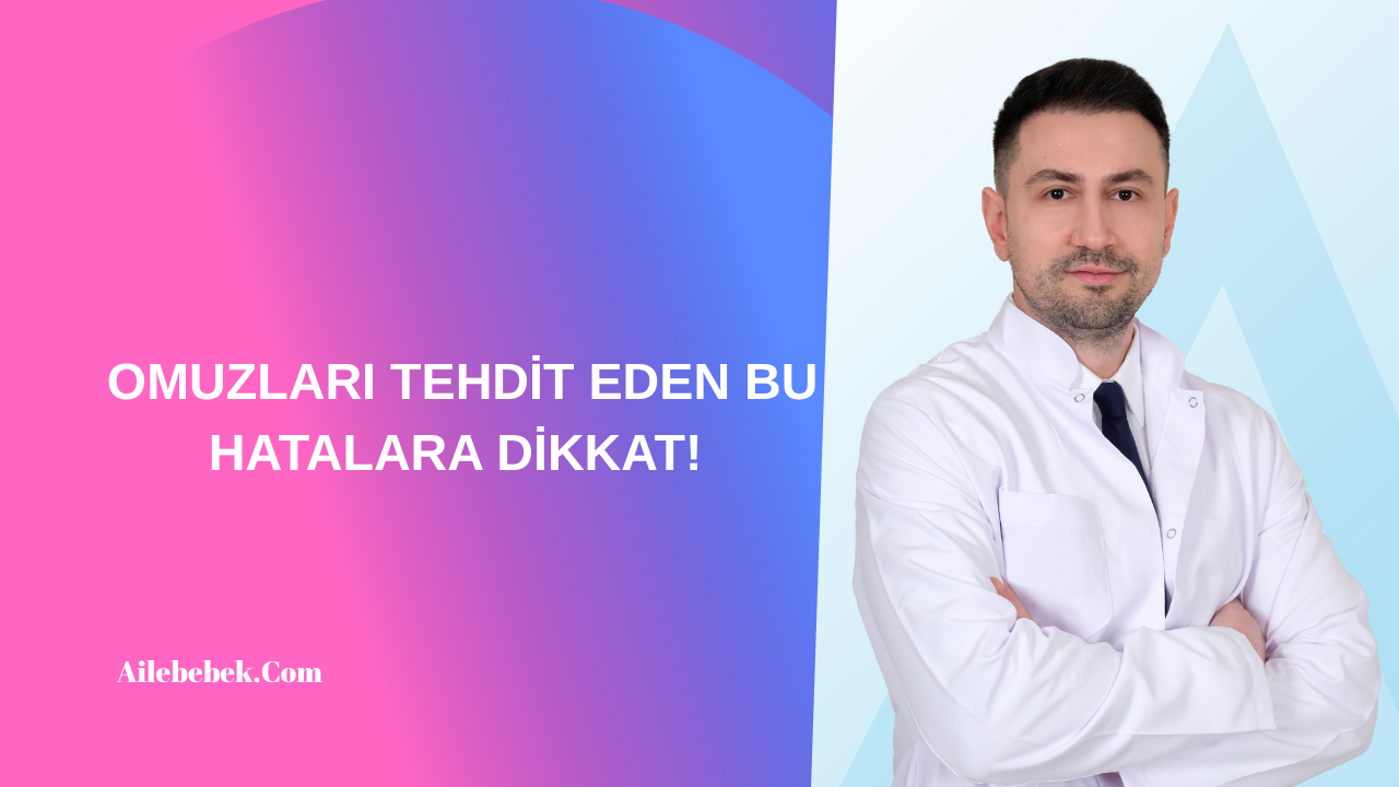 OMUZLARI TEHDİT EDEN BU HATALARA DİKKAT!