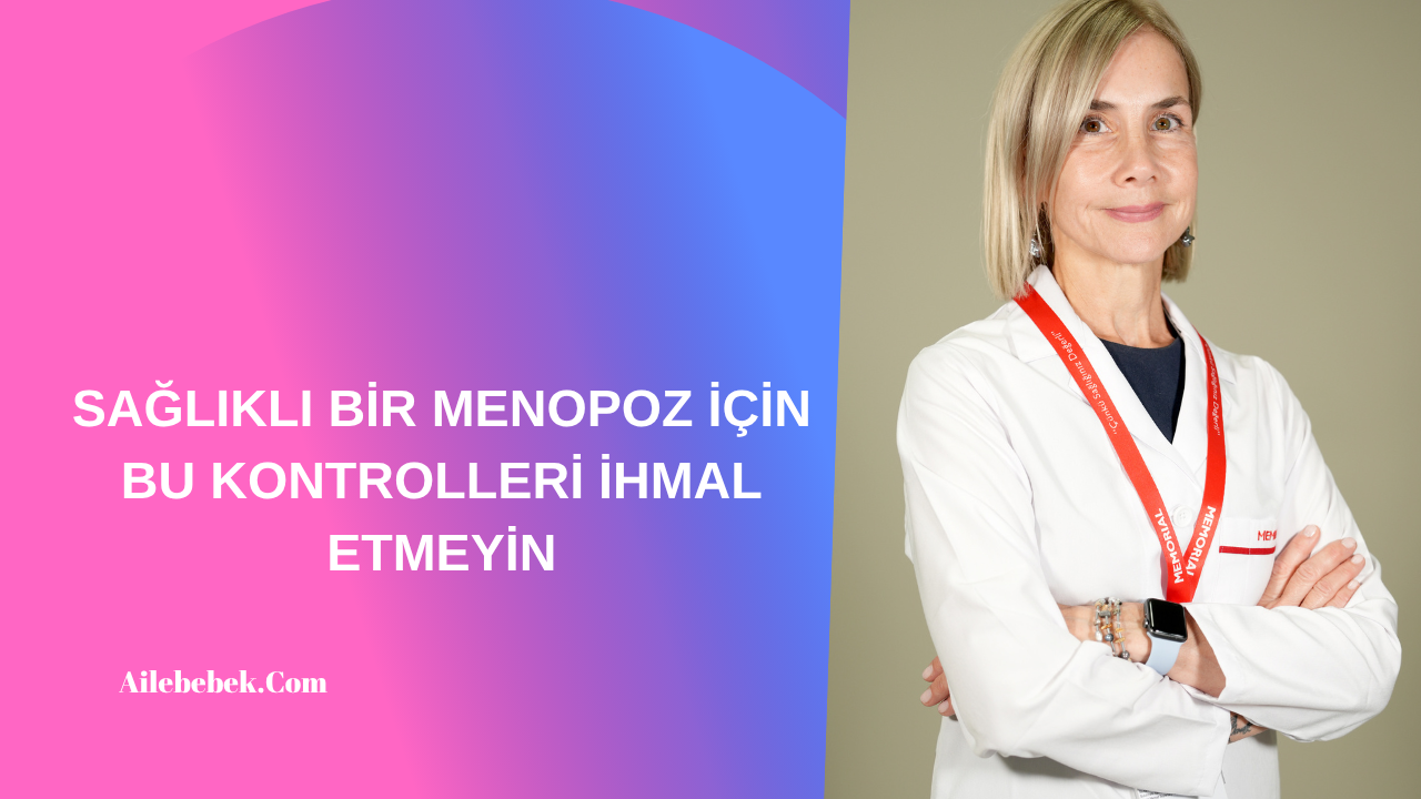 SAĞLIKLI MENOPOZ İÇİN BU KONTROLLERİ İHMAL ETMEYİN