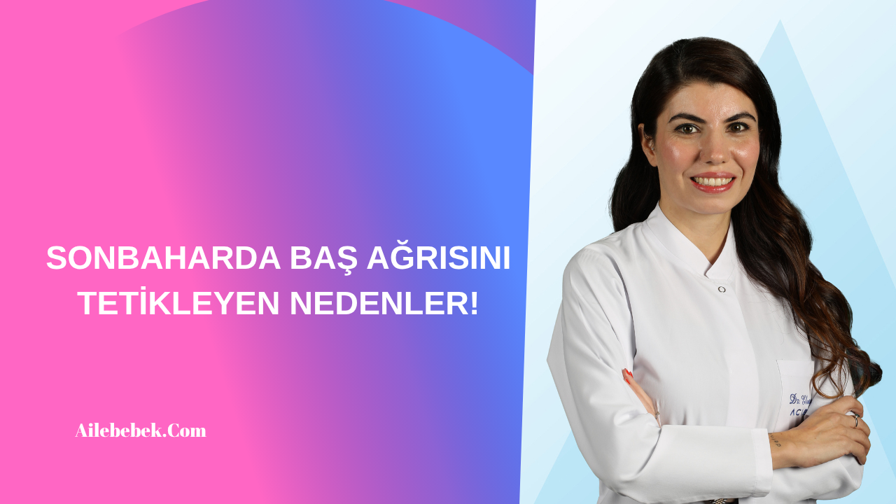 SONBAHARDA BAŞ AĞRISINI TETİKLEYEN NEDENLER!