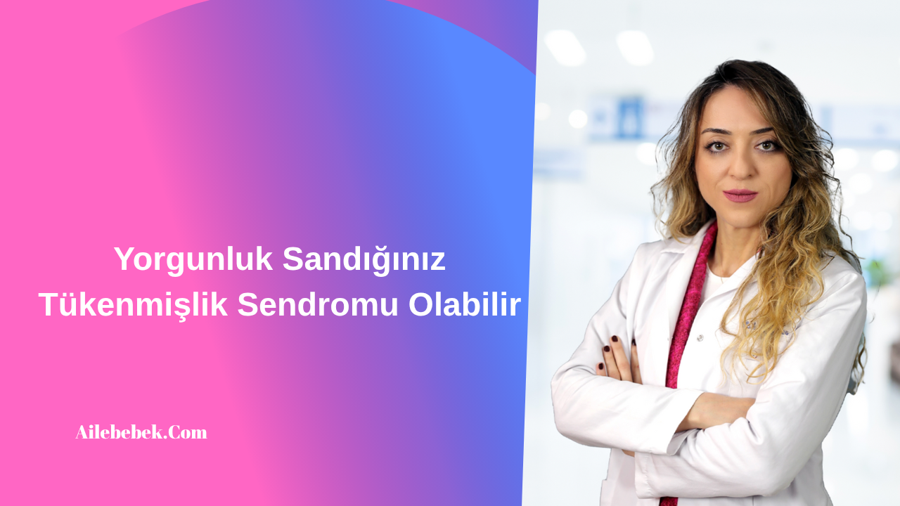 Yorgunluk Sandığınız Tükenmişlik Sendromu Olabilir