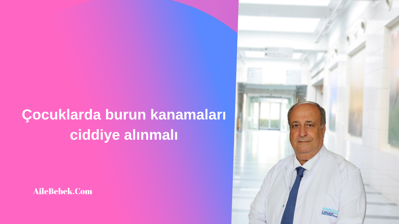 Çocuklarda burun kanamaları ciddiye alınmalı