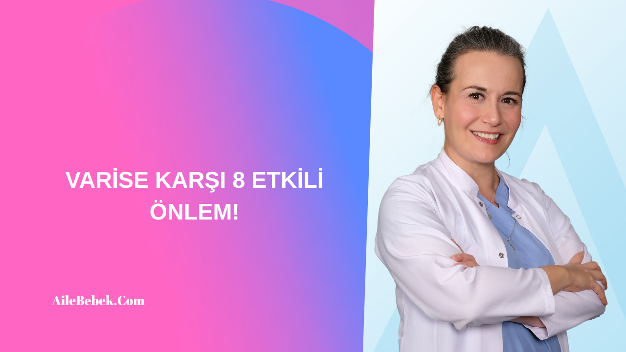 VARİSE KARŞI 8 ETKİLİ ÖNLEM!