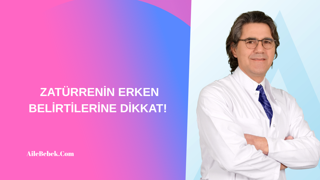 ZATÜRRENİN ERKEN BELİRTİLERİNE DİKKAT!