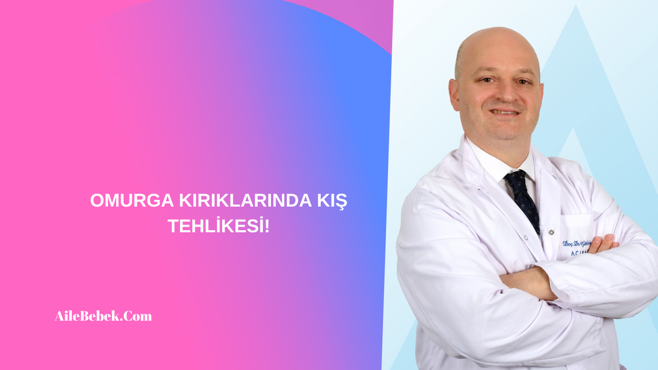 OMURGA KIRIKLARINDA KIŞ TEHLİKESİ!